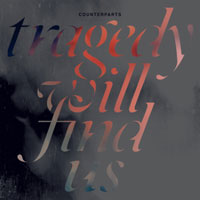 Counterparts - Tragedy Will Find You