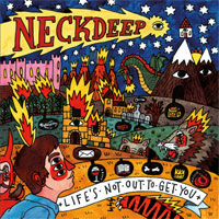 Neck Deep - Life’s Not Out To Get You