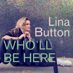 Lina Button - Who’ll Be Here