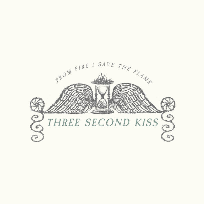 Three Second Kiss – From Fire I Save The Flame